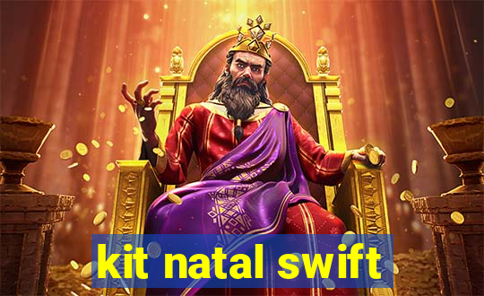 kit natal swift